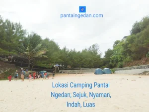 Lokasi Camping Pantai Ngedan yang Sejuk, Nyaman, indah dan Luas. Reservasi kebutuhan camping di no. WA 085200311103
